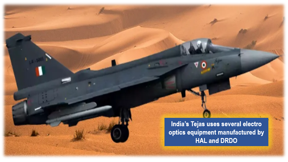 India's Tejas uses several electro optics equipment manufactured by Tejas and DRDO 